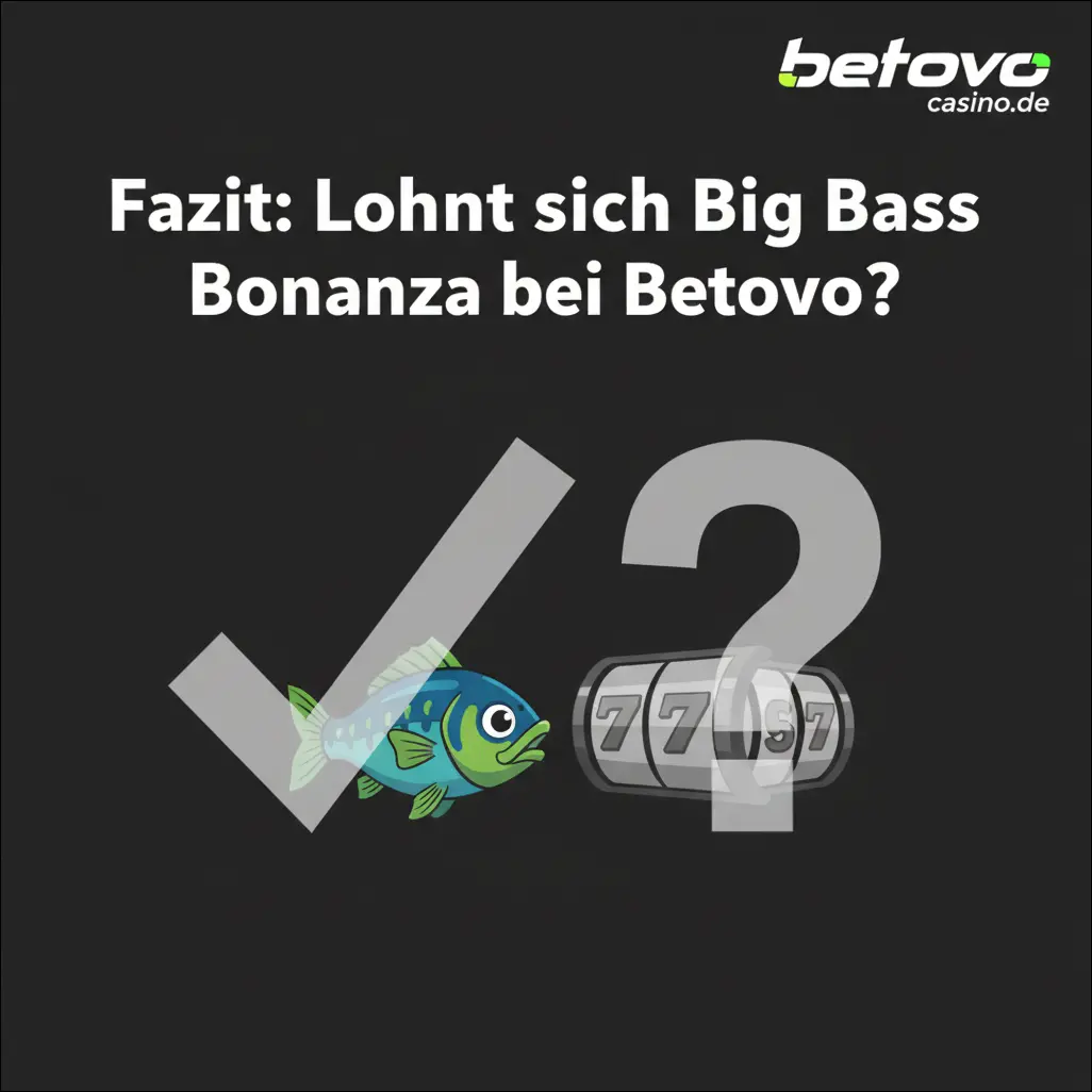 Fazit: Lohnt sich Big Bass Bonanza bei Betovo?